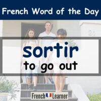 Sortir = to go out in French