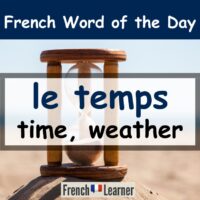 le temps = time, weather in French