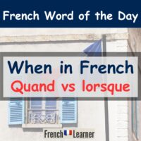 When In French (Quand) + How To Use Lorsque
