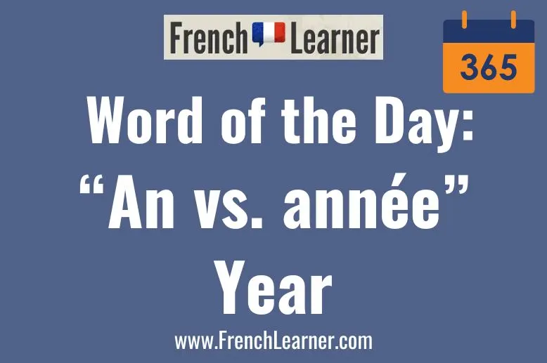 French has two words for year: An and année. This lesson explains how to use these words.