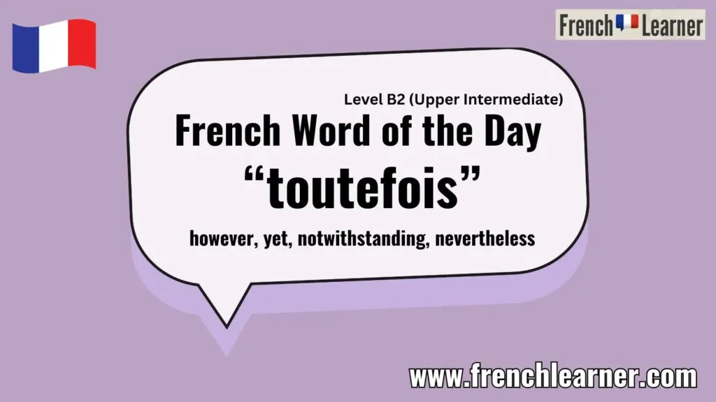 French Word of the Day “toutefois” however, yet, notwithstanding, nevertheless