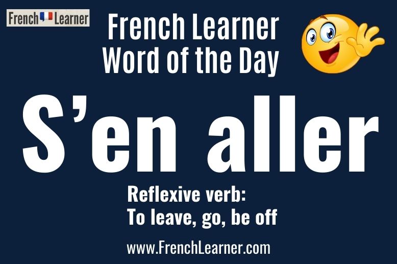 S'en aller is a French reflexive verb that means to leave.
