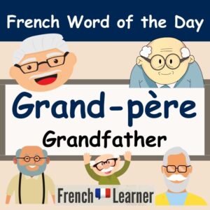 French Word of the Day: Grand-père (grandfather)