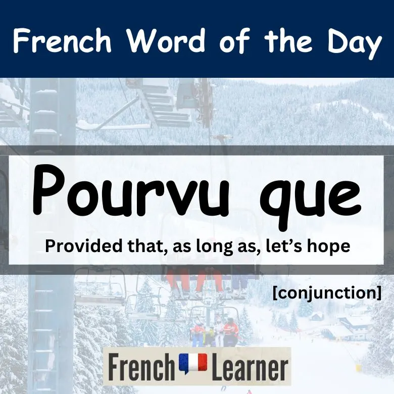 FrenchLearner Word of the Day lesson explaining how to use "pourvu que" (provided that, as long as, let's hope)