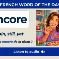 Encore &ndash; Again, still, yet &ndash; French Word of the Day