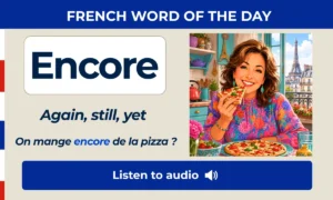 Encore – Again, still, yet – French Word of the Day