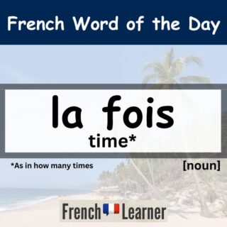 Fois - time | FrenchLearner Word of the Day