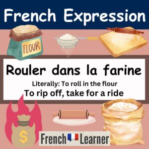 Rouler dans la farine - French expression: To rip off, take for a ride.