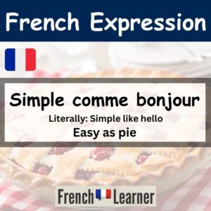 Simple comme bonjour - French expression: Easy as pie.