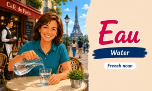 Eau – water – French noun – French Word of the Day