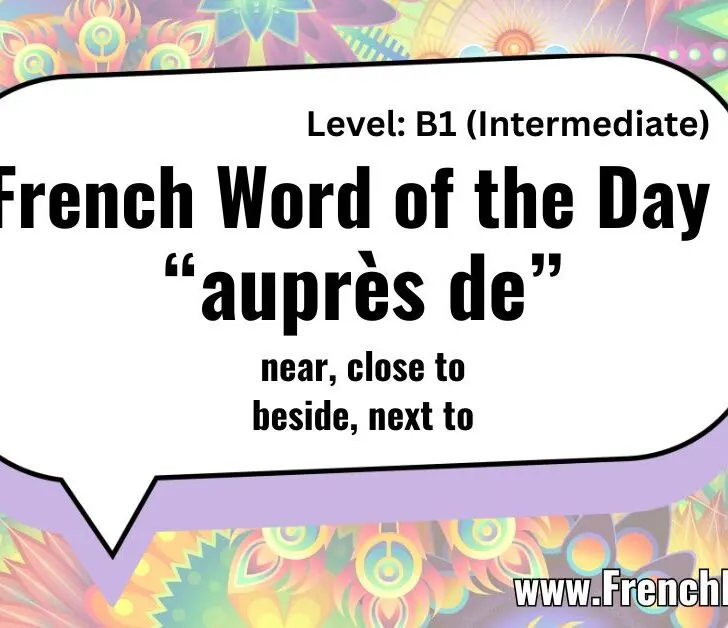 “Auprès de” (Near, close to, beside) – Usages & Examples