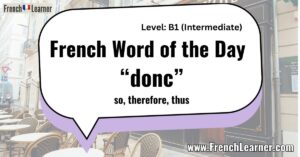 French Word of the Day “donc” so, therefore, thus