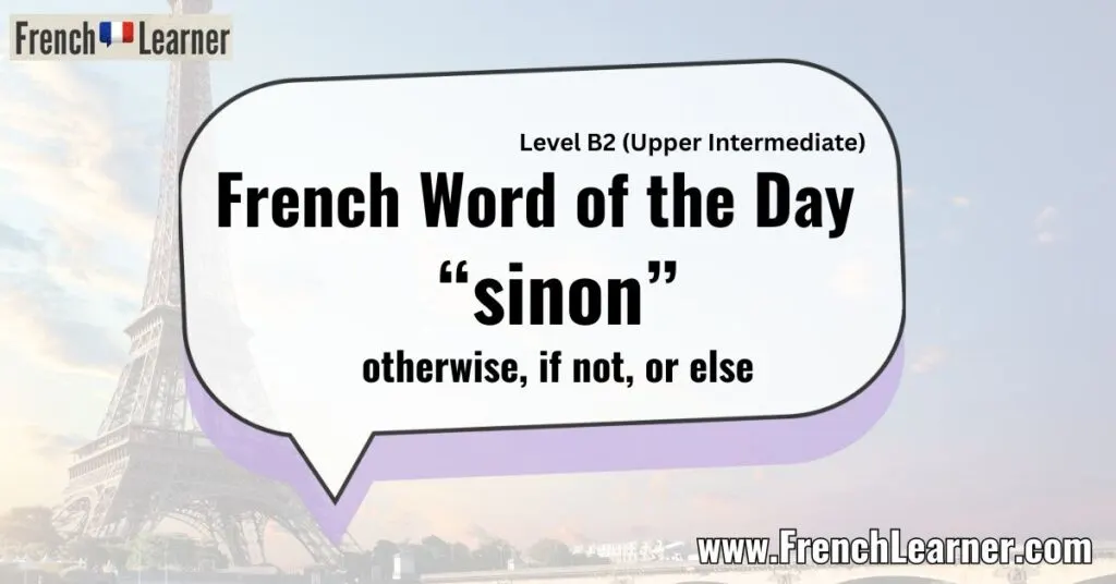 French Word of the Day &ldquo;sinon&rdquo; otherwise, if not, or else