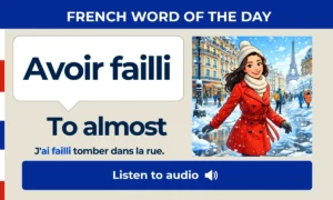 Avoir failli – To almost – French Word of the Day