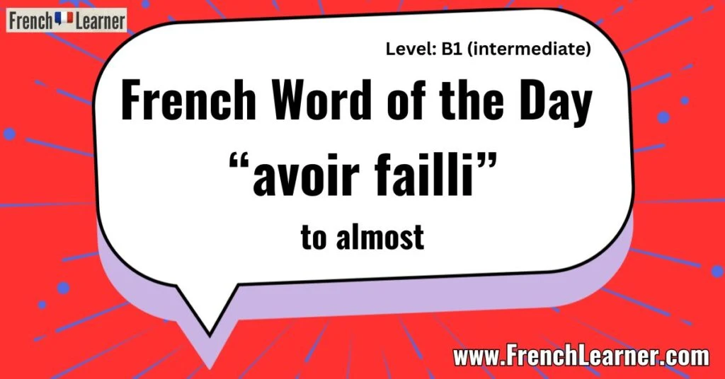 French Word of the Day “avoir failli” to almost