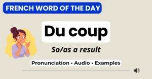 Du coup — so, as a result — French Word of the Day