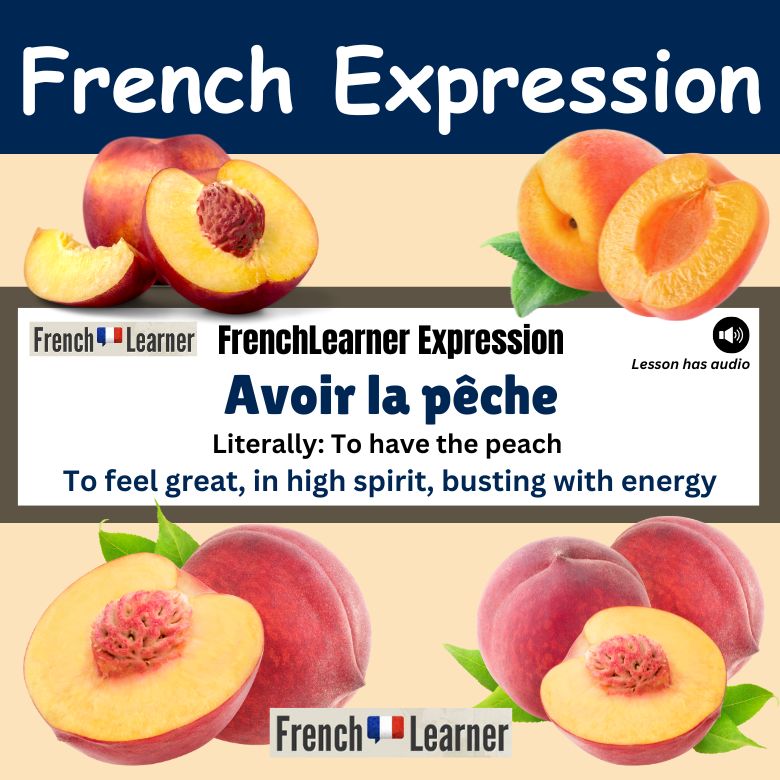 Avoir la pêche - French expression meaning "to feel great".