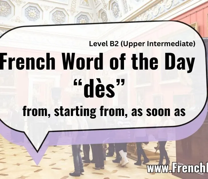 Dès: French Preposition Meaning Starting From & As Soon As