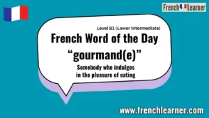 French Word of the Day “gourmand(e)” Somebody who indulges in the pleasure of eating