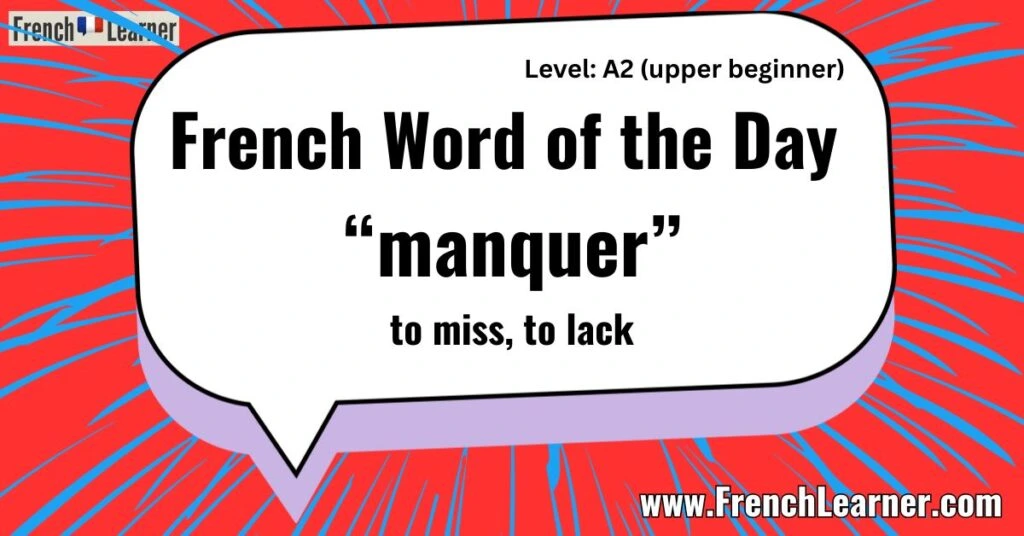 French Word of the Day “manquer” to miss, to lack