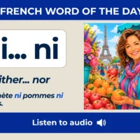 Ni... ni &ndash; Neither... nor &ndash; French Word of the Day