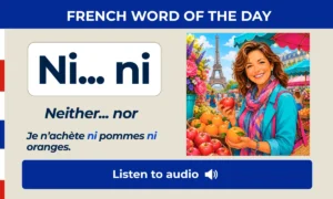 Ni... ni – Neither... nor – French Word of the Day