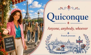 Quiconque – Anybody, anyone, whoever – French Pronoun – French Word of the Day