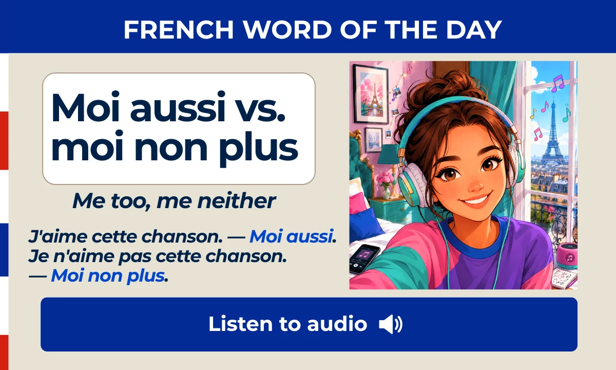 Moi aussi vs. moi non plus &mdash; Me too, me neither &mdash; French Word of the Day