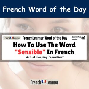 Sensible - French adjective for "sensitive".