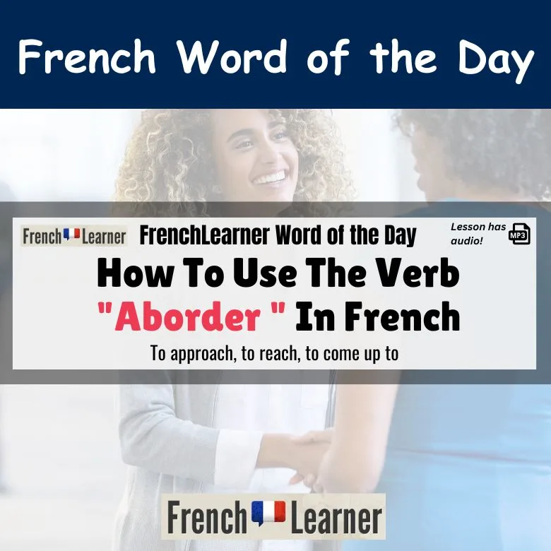 Aborder - French verb meaning to approach, to reach, to come up to.