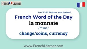 French Word of the Day: la monnaie – change, coins, currency. Beginner level (A1-A2). IPA: /mɔnɛ/