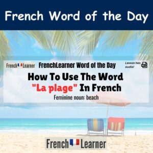 La plage: French feminine noun meaning beach.