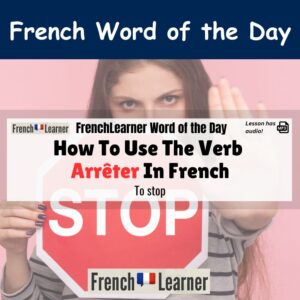 Arrêter - French verb meaning to stop.