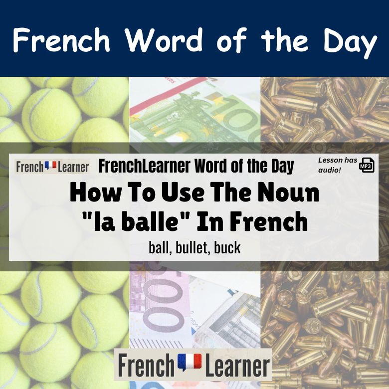 La balle - French feminine noun meaning ball, bullet, buck.
