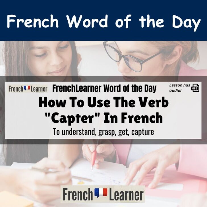 How To Use The Verb “Capter” (To understand, grasp) In French