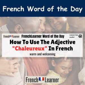 Chaleureux - French adjective meaning warm and welcoming.