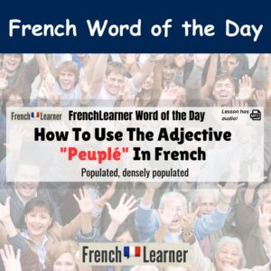 Peuplé - French adjective meaning populated or densely populated.
