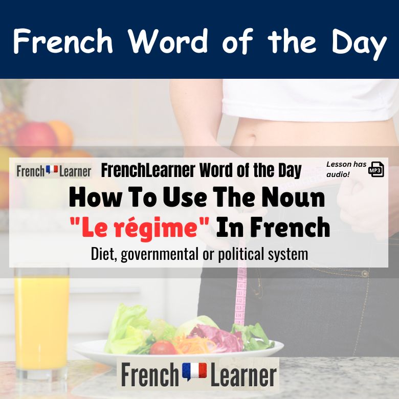 Le régime: French noun meaning diet, governmental or political system.