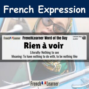 Rien à voir - French expression meaning to have nothing to do with, to be nothing like.