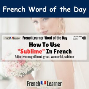 Sublime - French adjective meaning magnificent, great, wonderful, sublime.