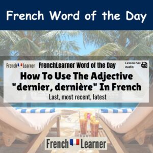 Dearnier, dernière - last, most recent, latest in French.
