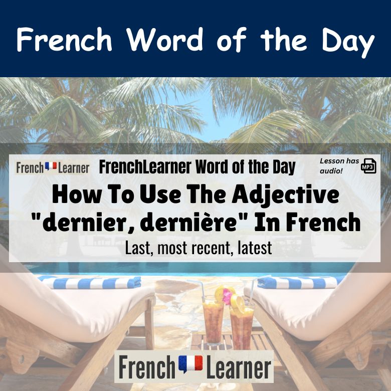 Dearnier, dernière - last, most recent, latest in French.