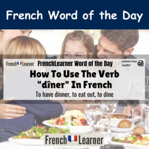 Dîner - French verb meaning to have dinner, to eat out, to dine.