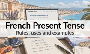 French Present Tense – Rules, uses and examples