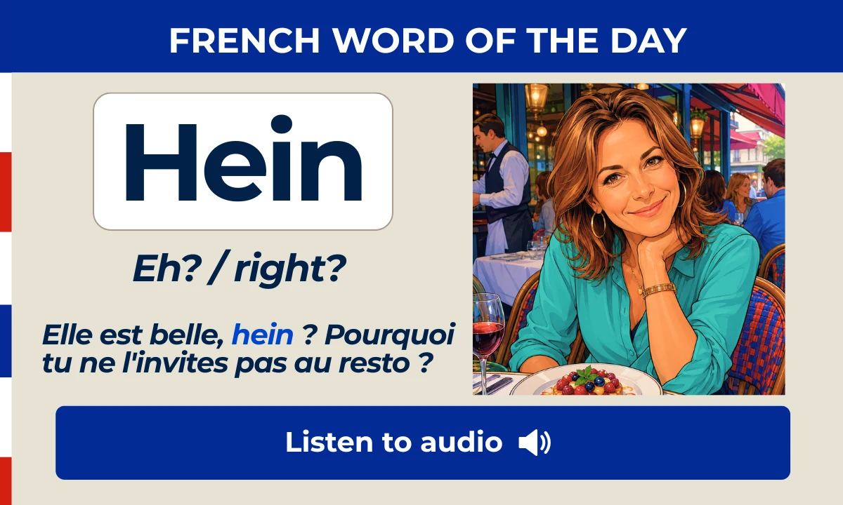 Hein &ndash; Eh? / right? &ndash; French Word of the Day