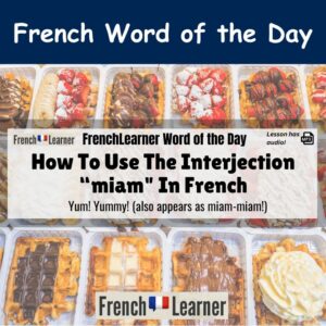 Miam! (or miam-miam) - French interjection meaning yum, yummy.