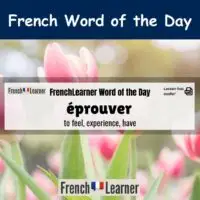 Éprouver - French verb meaning to feel, experience and to have.