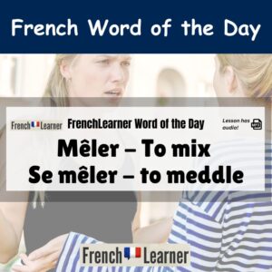 Mêler - French verb meaning to mix; Se mêler - to meddle.