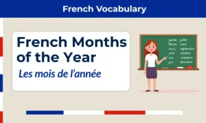 Months of the Year in French – les mois de l’année – janvier, février, mars, avril, mai, juin, juillet, août, septembre, octobre, novembre, décembre