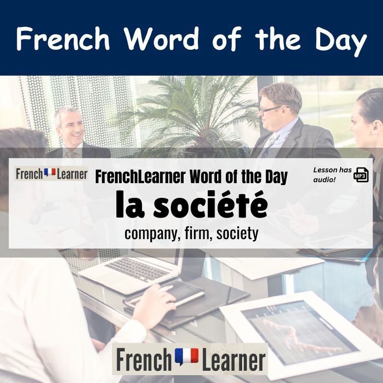 La société - company, firm, society.